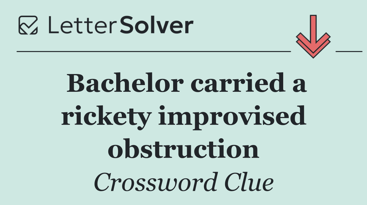 Bachelor carried a rickety improvised obstruction