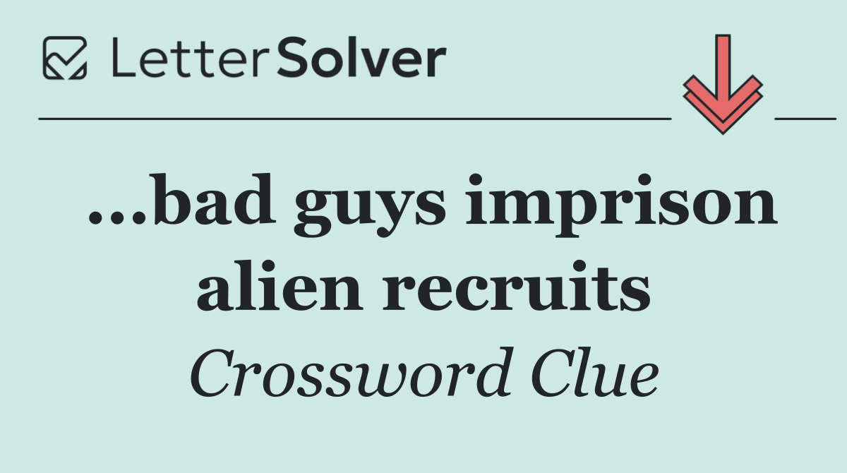 ...bad guys imprison alien recruits