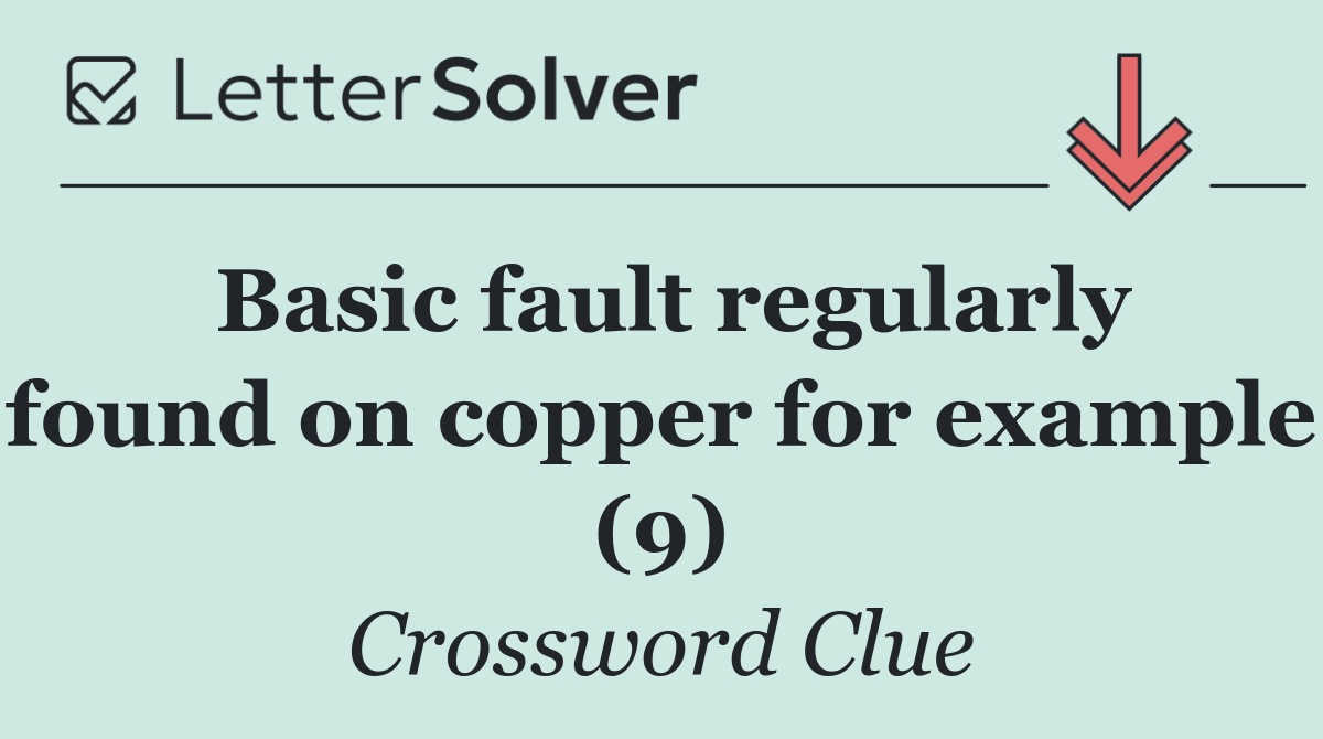 Basic fault regularly found on copper for example (9)