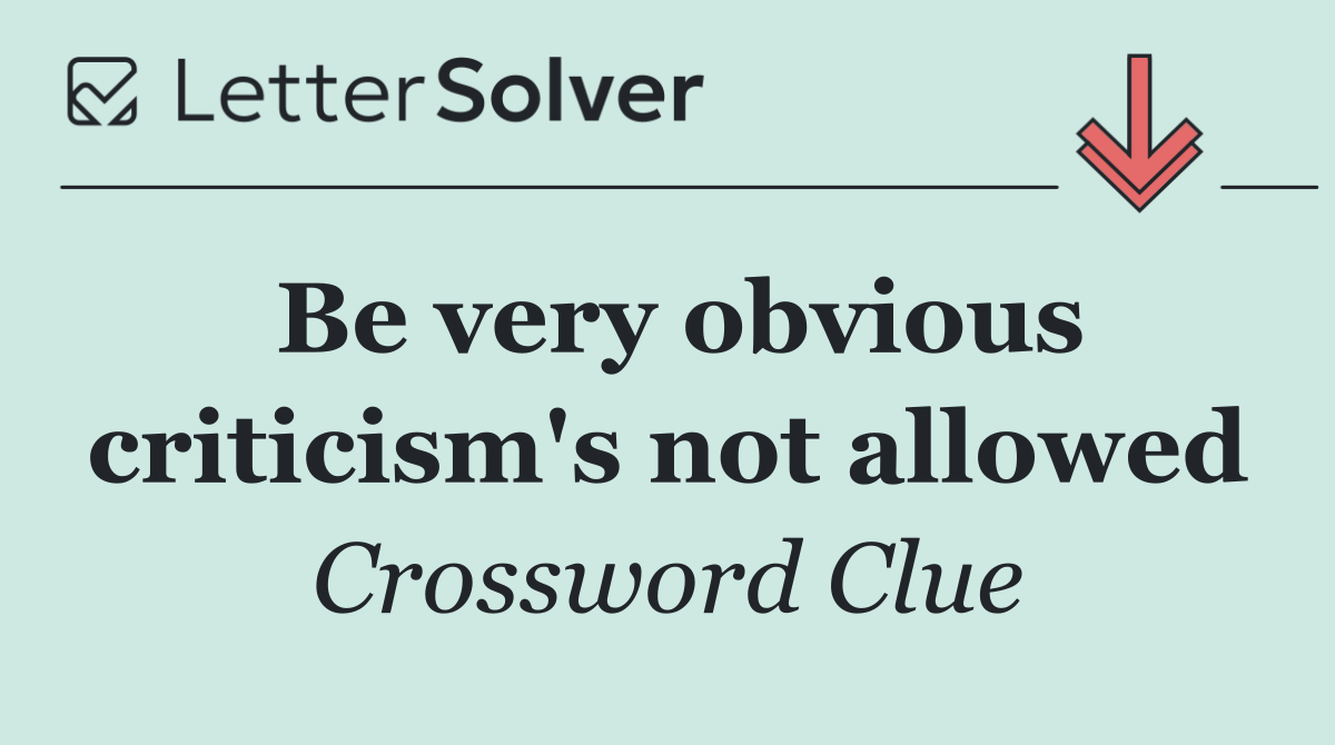 Be very obvious criticism's not allowed