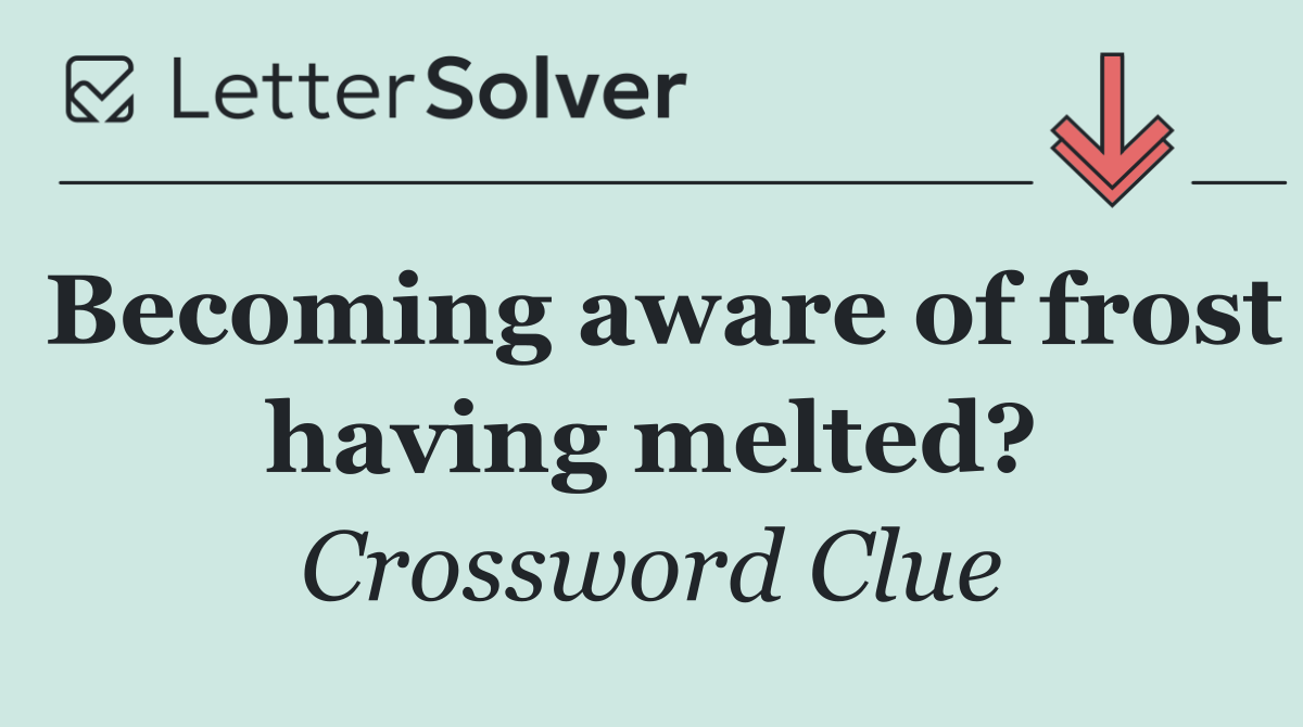 Becoming aware of frost having melted?