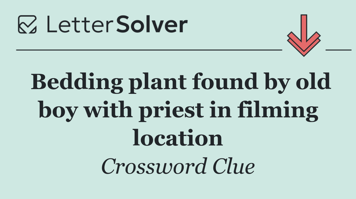 Bedding plant found by old boy with priest in filming location