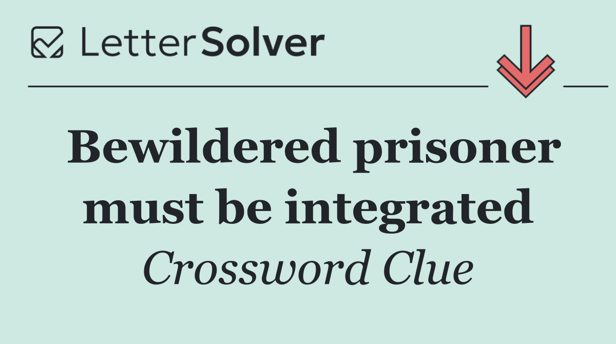 Bewildered prisoner must be integrated