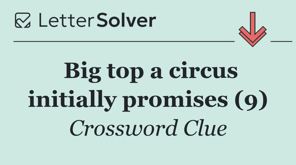 Big top a circus initially promises (9)