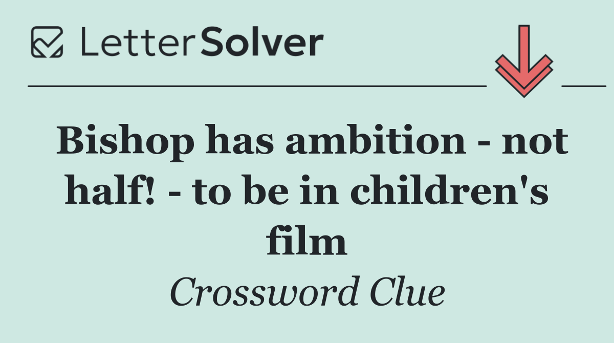 Bishop has ambition   not half!   to be in children's film