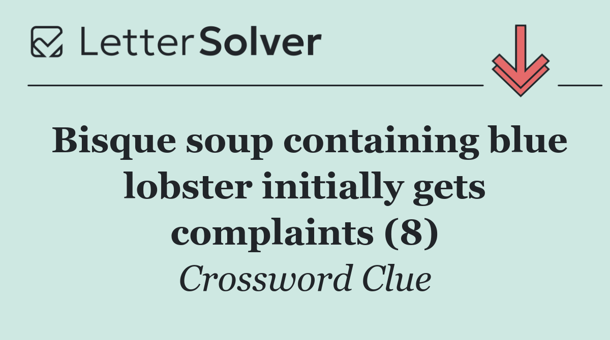 Bisque soup containing blue lobster initially gets complaints (8)
