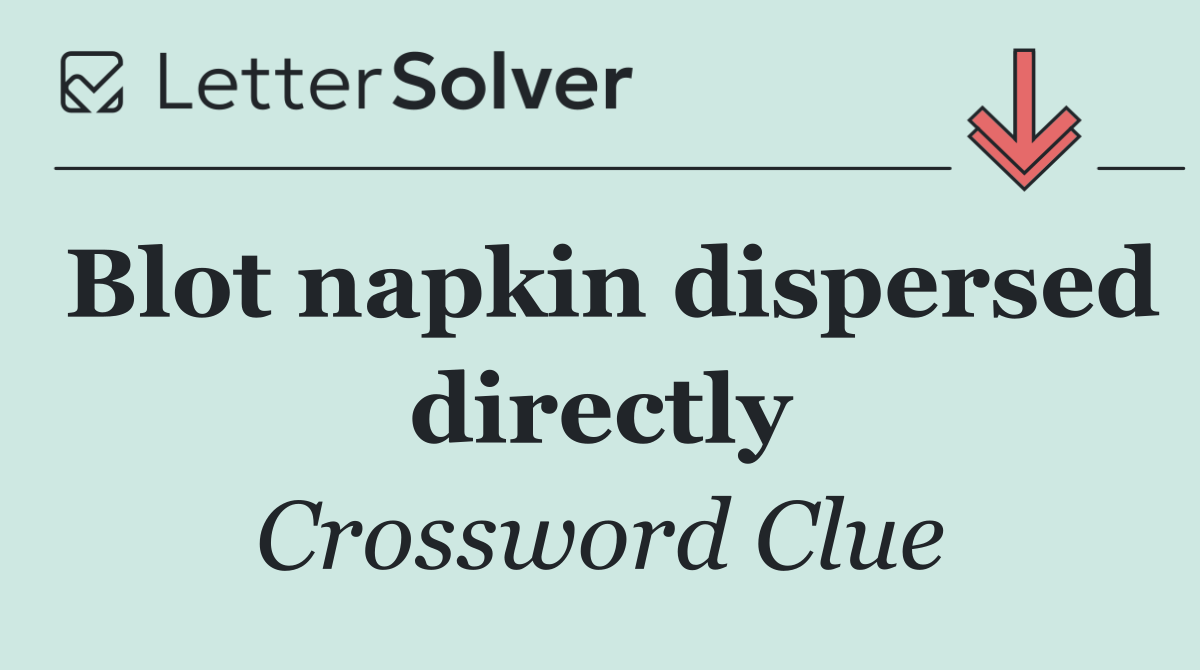Blot napkin dispersed directly