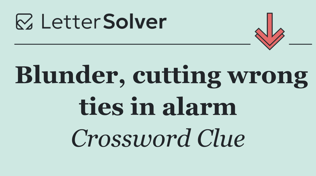 Blunder, cutting wrong ties in alarm