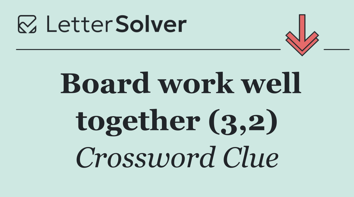 Board work well together (3,2)