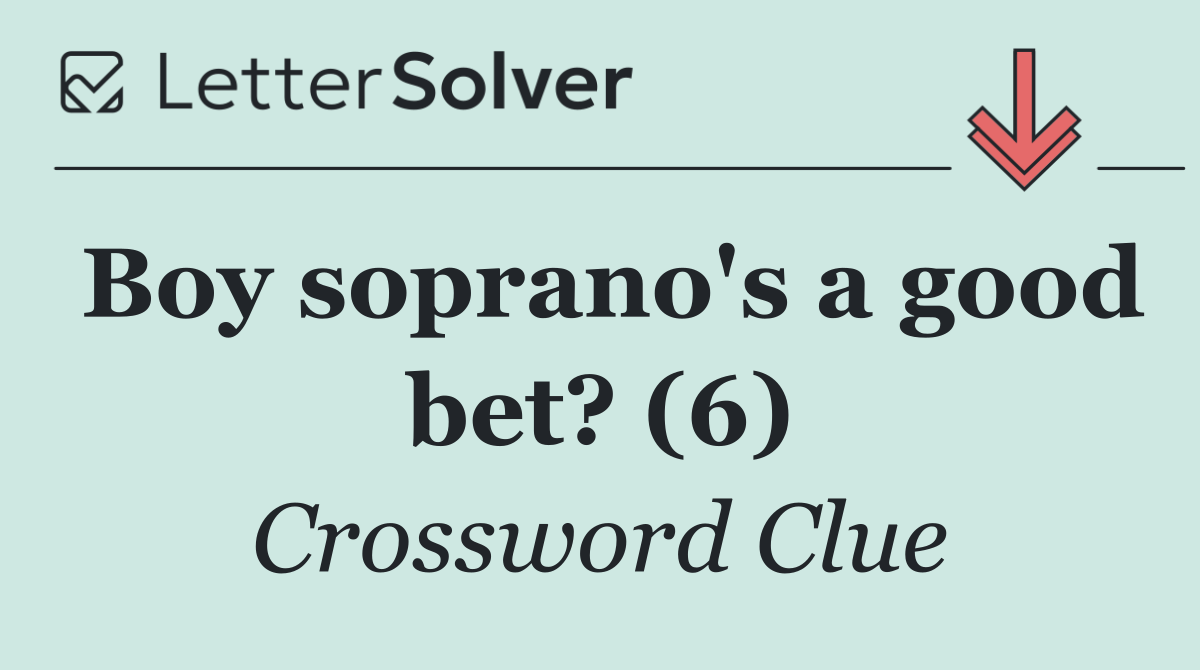 Boy soprano's a good bet? (6)