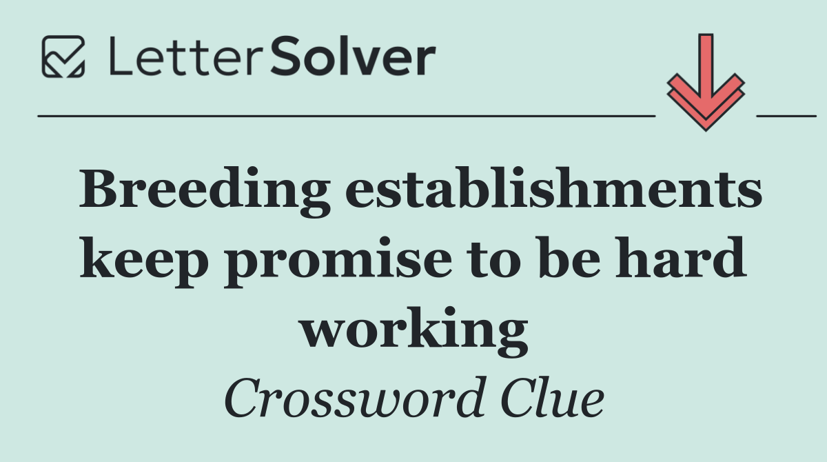 Breeding establishments keep promise to be hard working