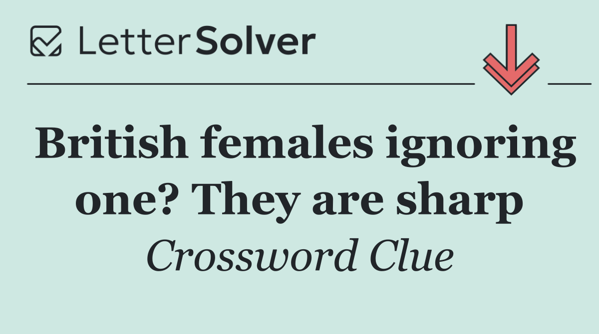 British females ignoring one? They are sharp