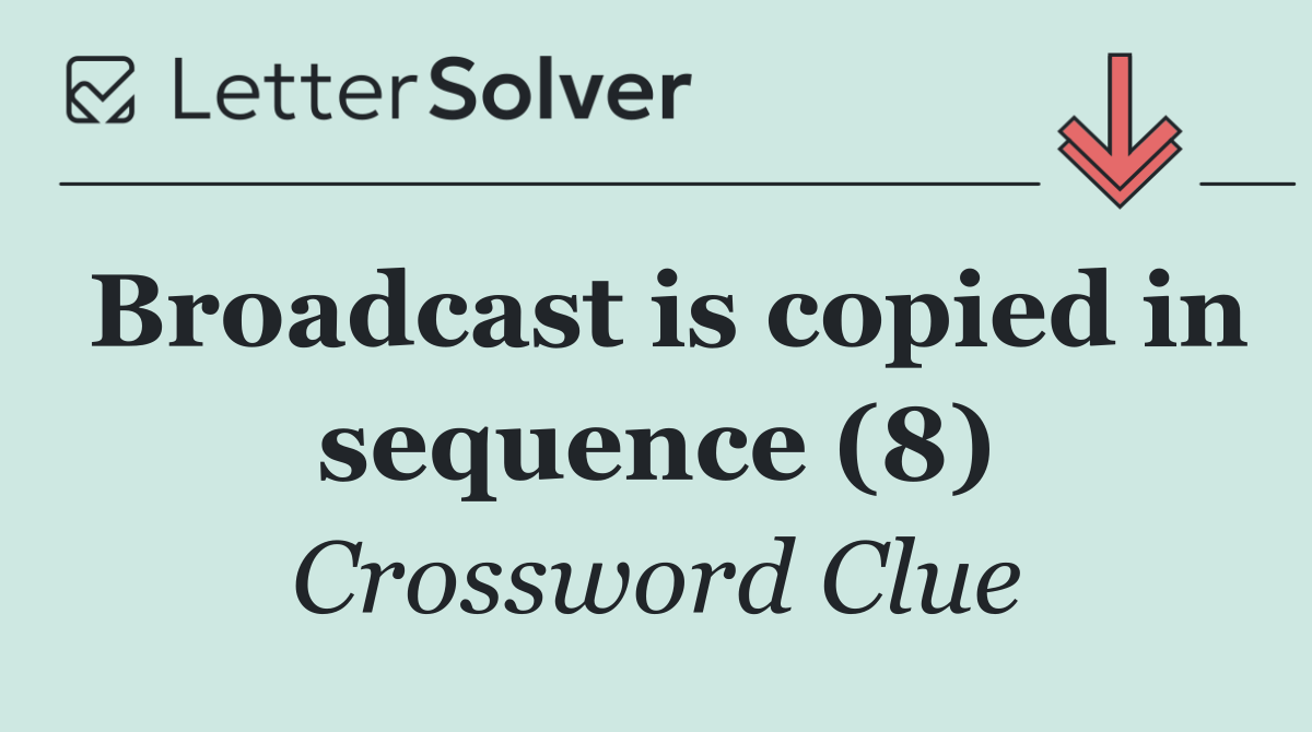 Broadcast is copied in sequence (8)