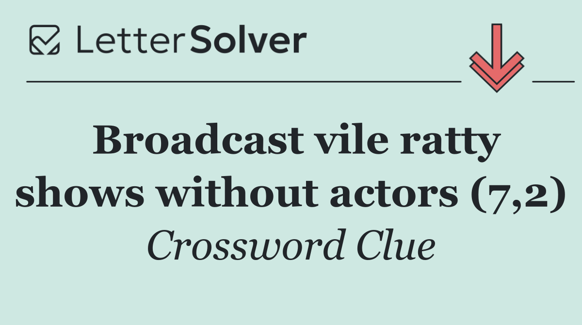 Broadcast vile ratty shows without actors (7,2)