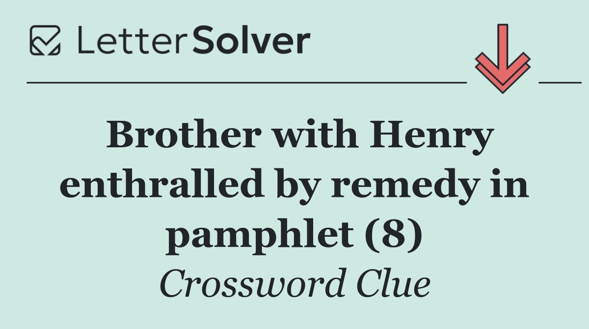 Brother with Henry enthralled by remedy in pamphlet (8)