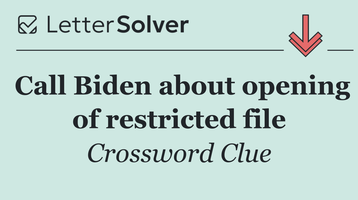 Call Biden about opening of restricted file