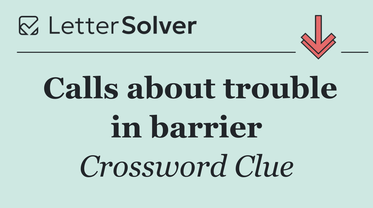 Calls about trouble in barrier