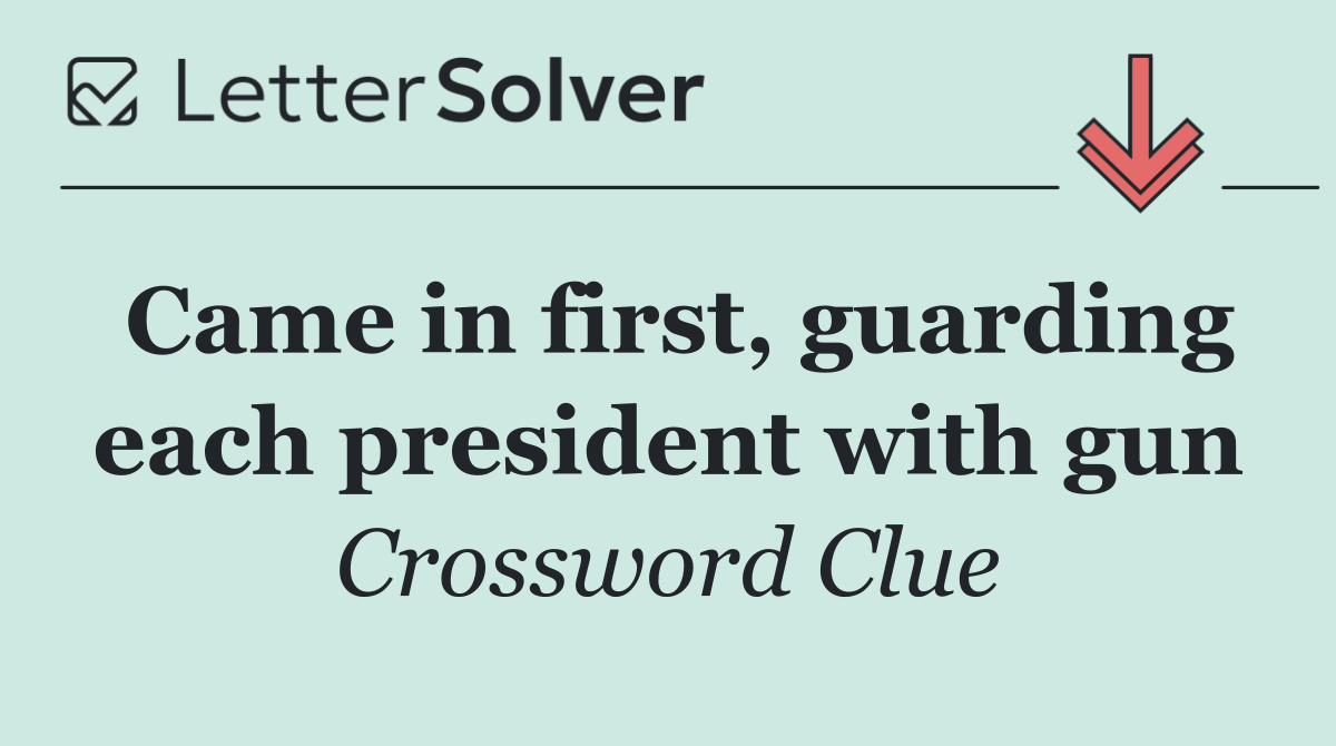 Came in first, guarding each president with gun