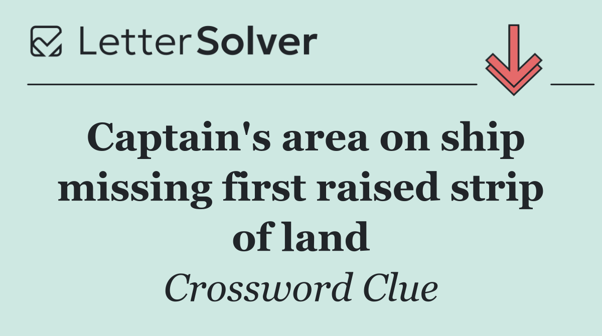 Captain's area on ship missing first raised strip of land
