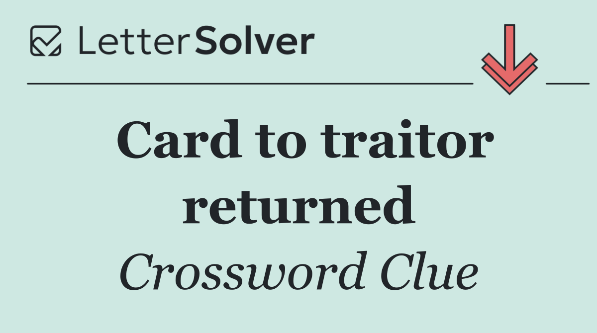 Card to traitor returned
