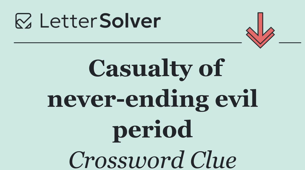 Casualty of never ending evil period