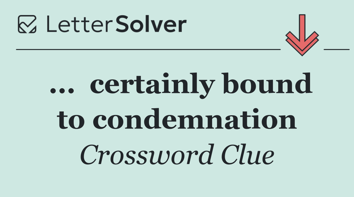 ...  certainly bound to condemnation