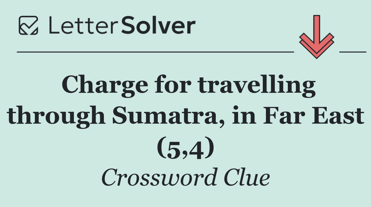 Charge for travelling through Sumatra, in Far East (5,4)