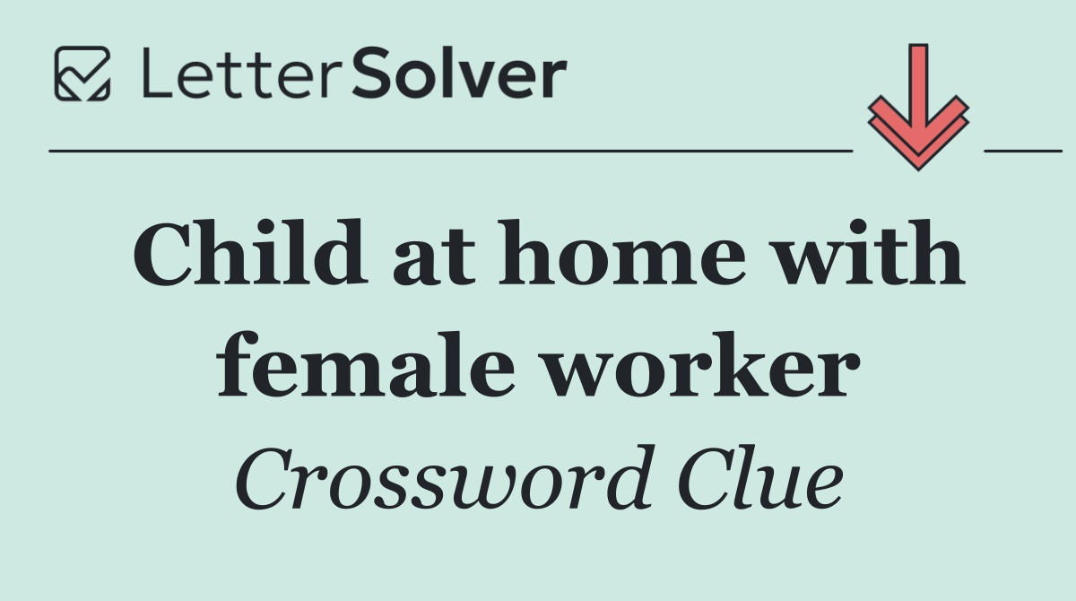 Child at home with female worker