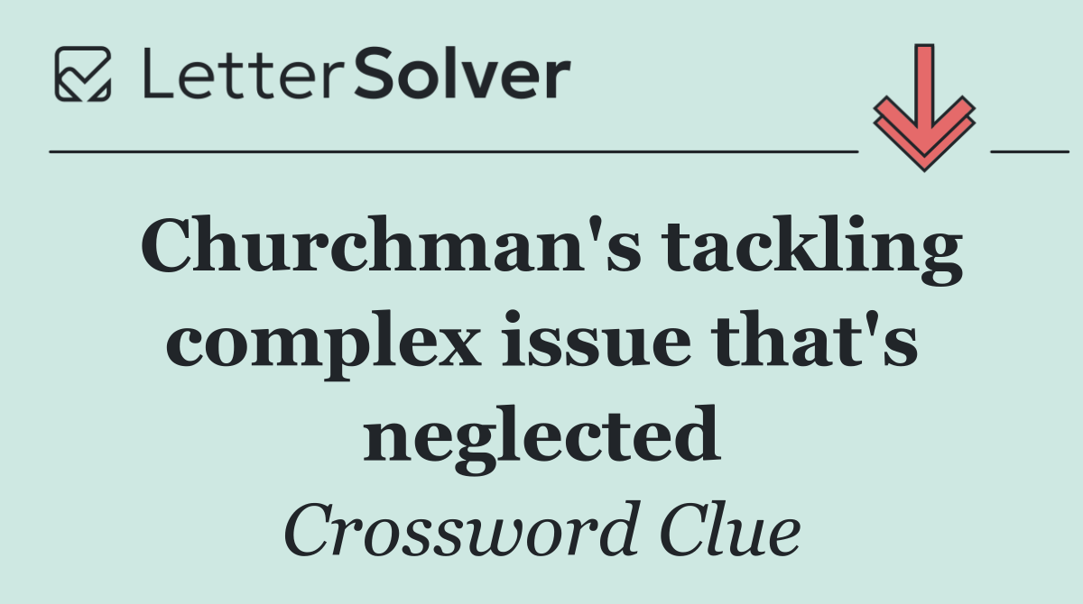 Churchman's tackling complex issue that's neglected