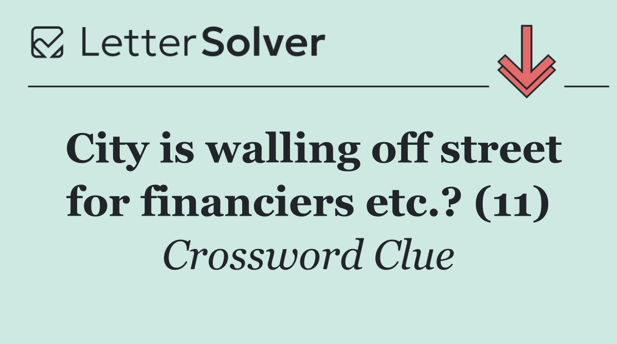 City is walling off street for financiers etc.? (11)