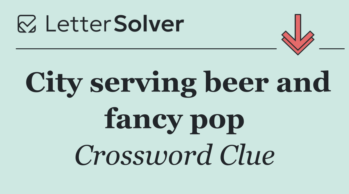 City serving beer and fancy pop