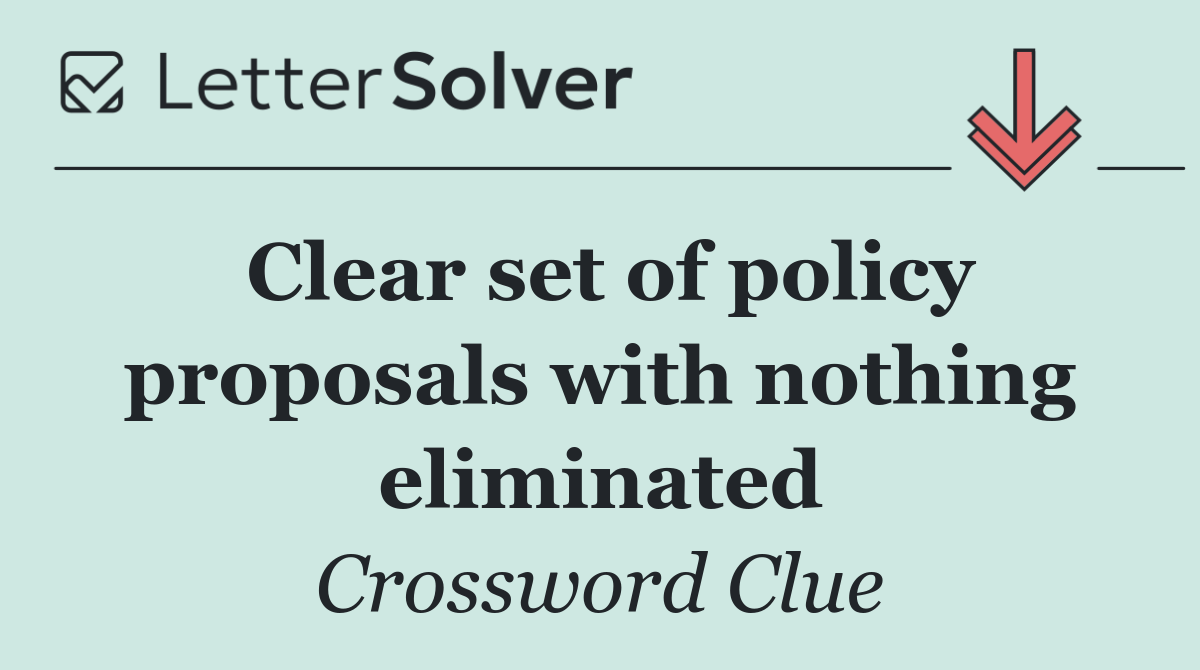 Clear set of policy proposals with nothing eliminated