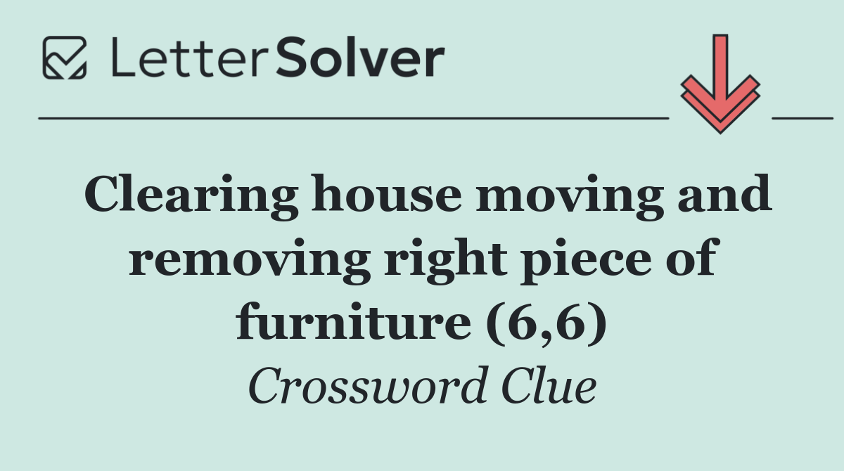 Clearing house moving and removing right piece of furniture (6,6)