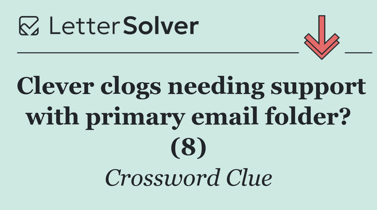 Clever clogs needing support with primary email folder? (8)