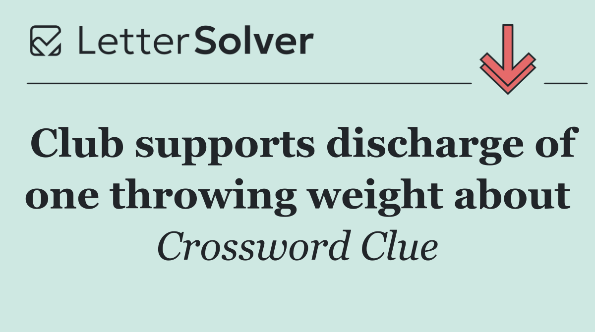 Club supports discharge of one throwing weight about