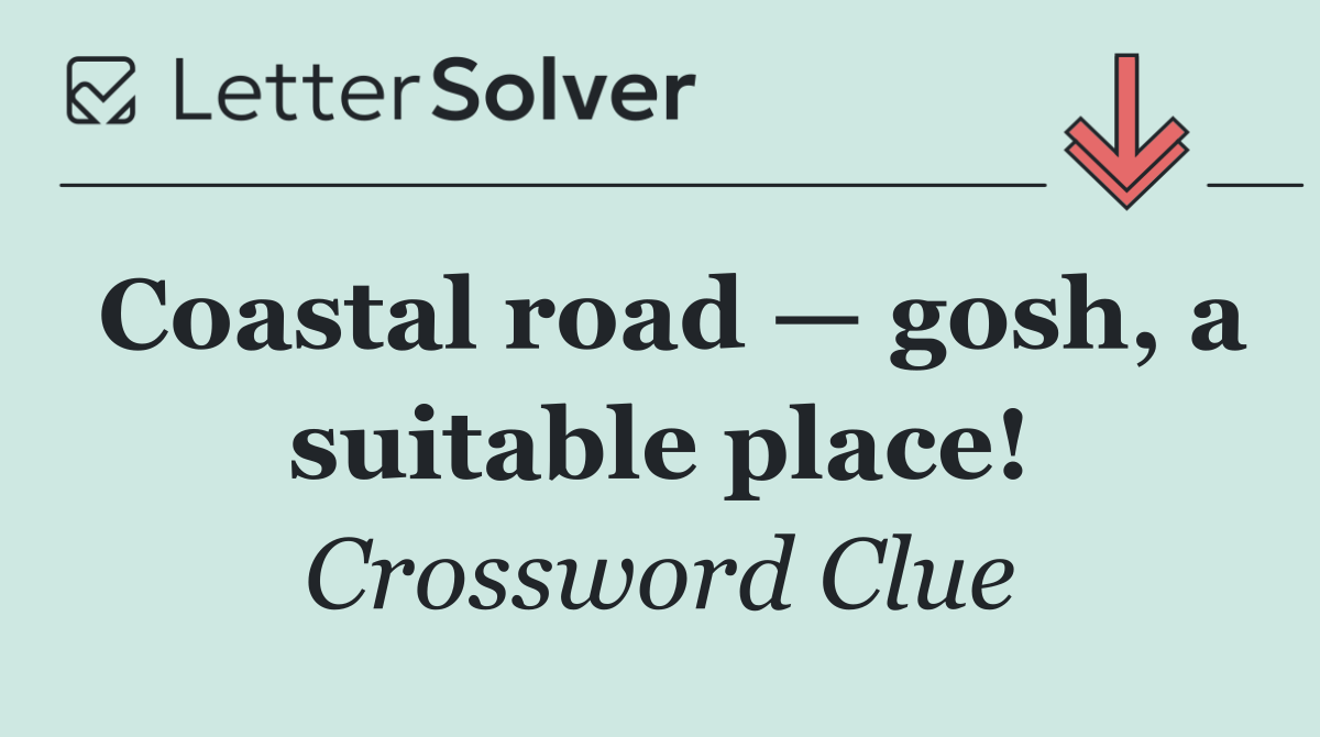 Coastal road — gosh, a suitable place!
