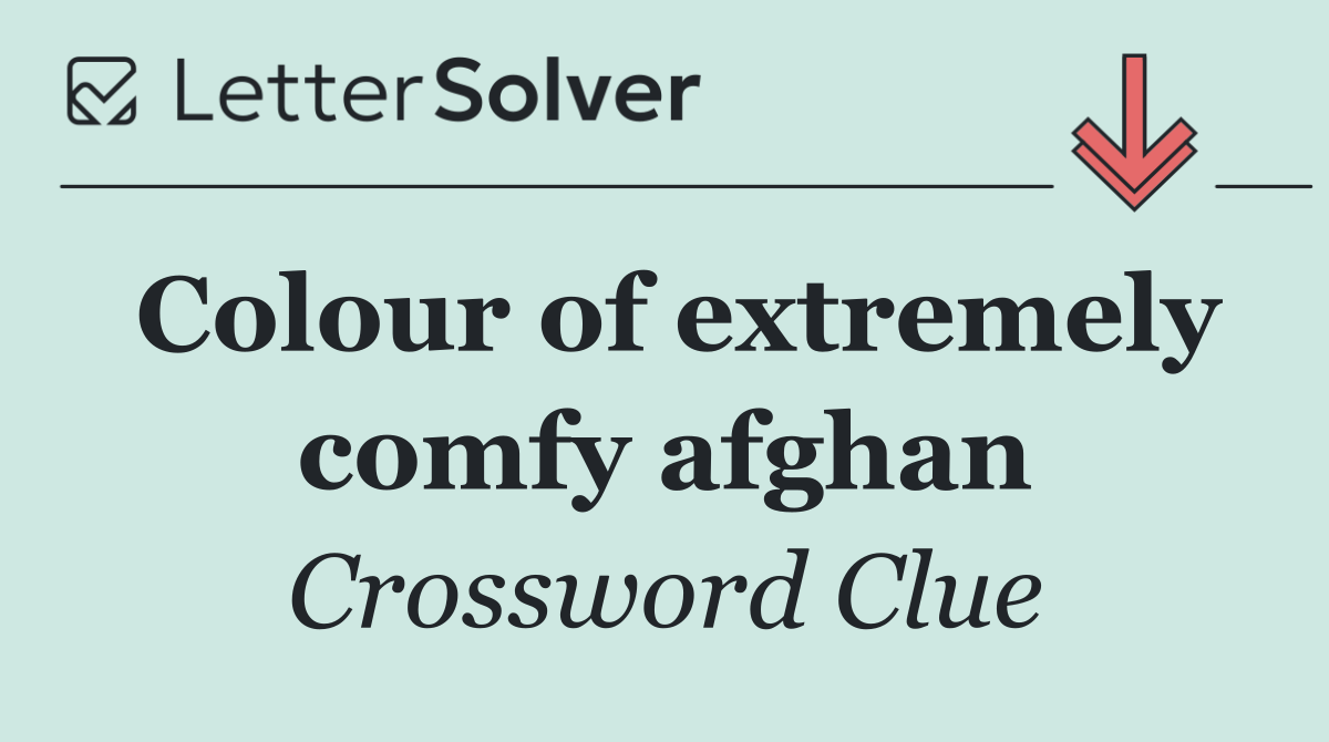 Colour of extremely comfy afghan