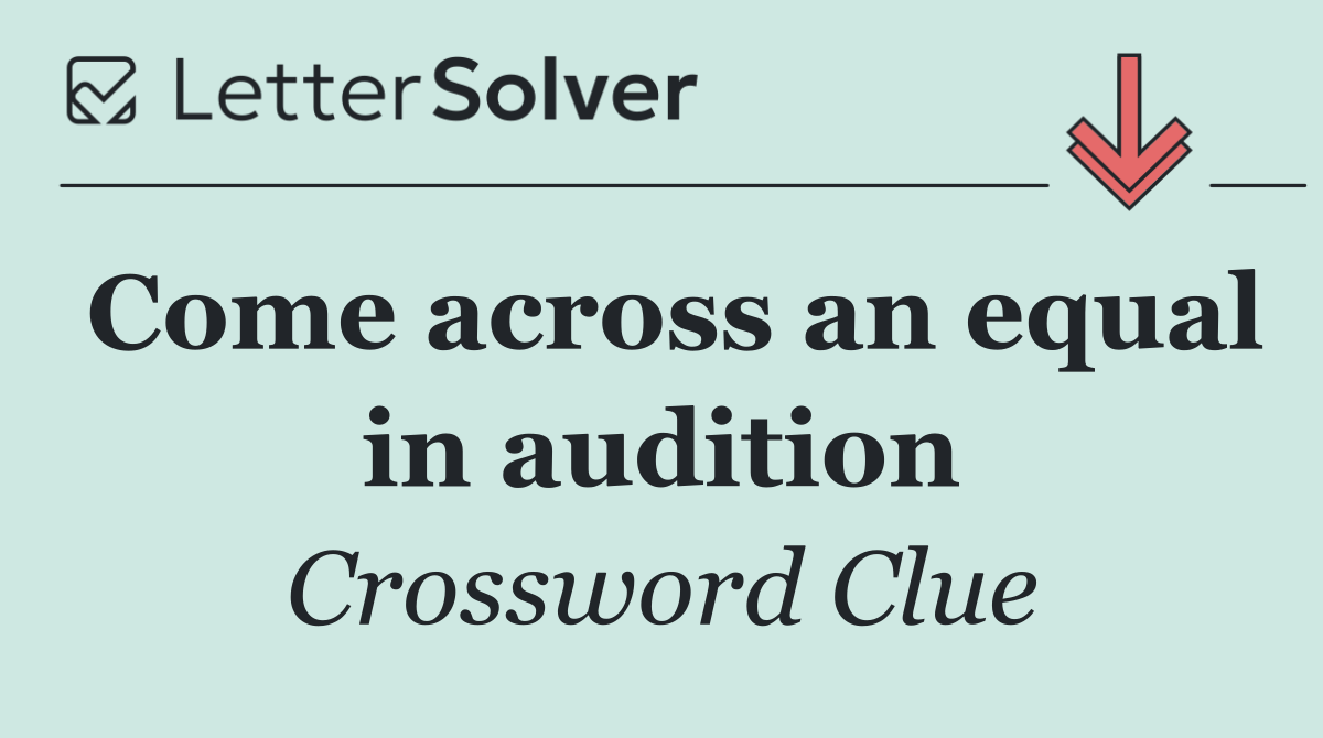 Come across an equal in audition