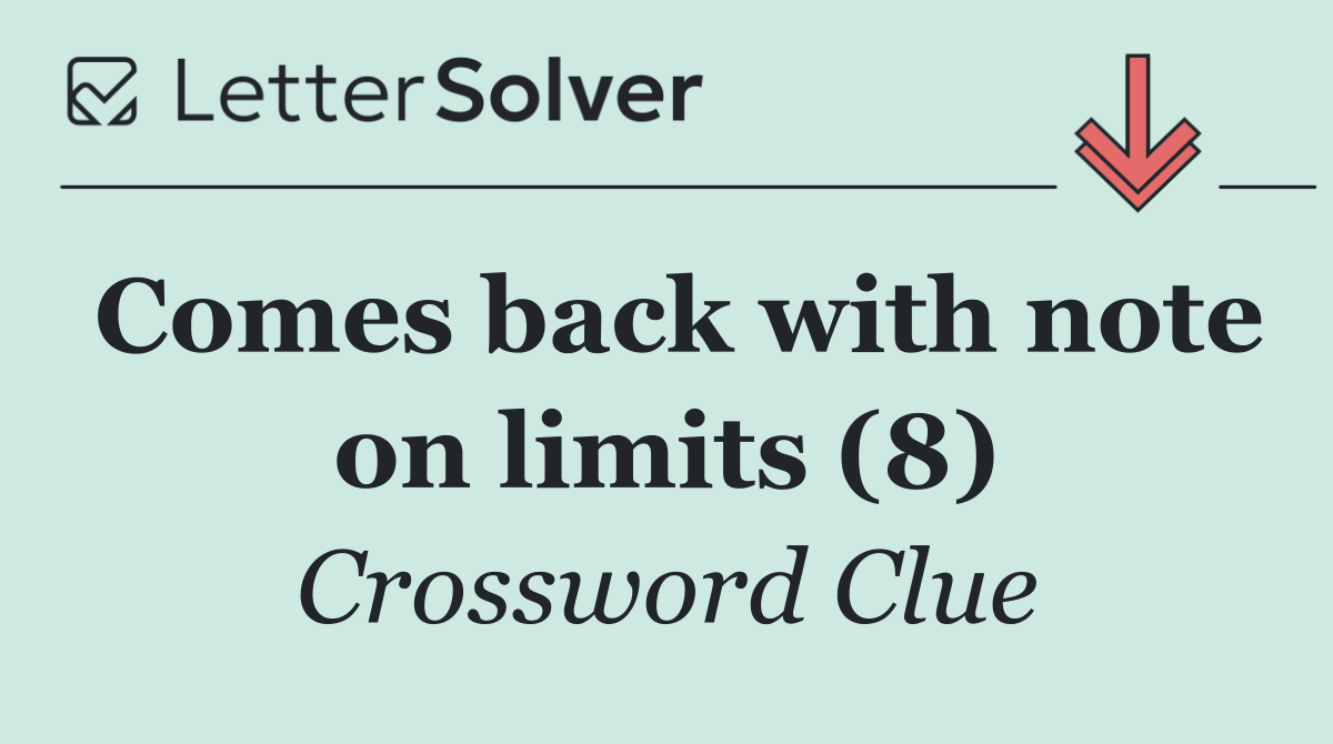 Comes back with note on limits (8)