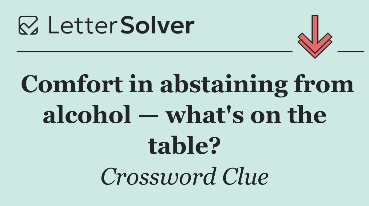 Comfort in abstaining from alcohol — what's on the table?