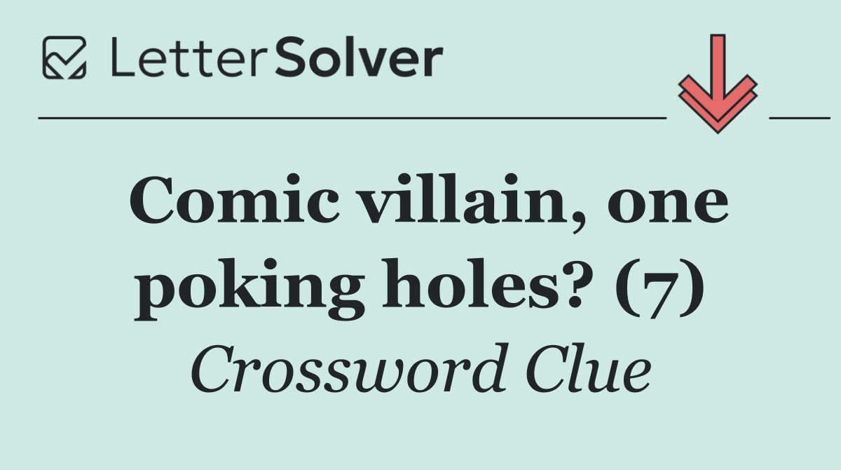 Comic villain, one poking holes? (7)