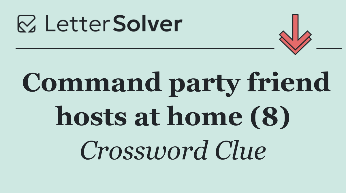 Command party friend hosts at home (8)
