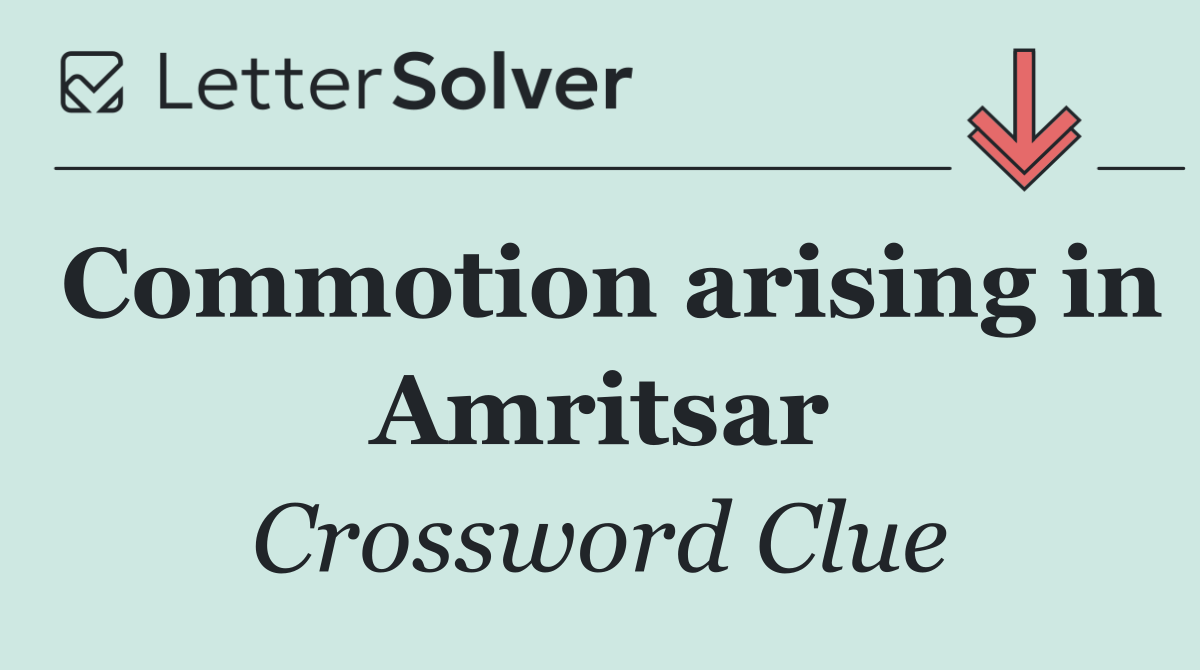 Commotion arising in Amritsar