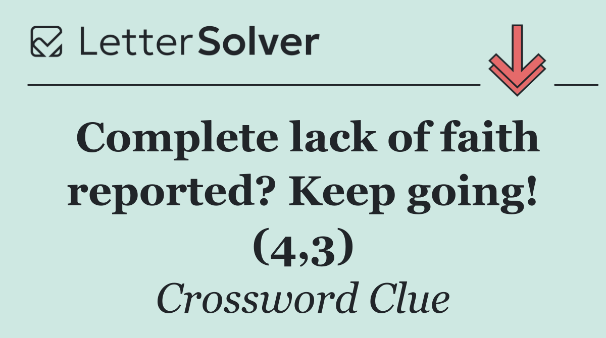 Complete lack of faith reported? Keep going! (4,3)