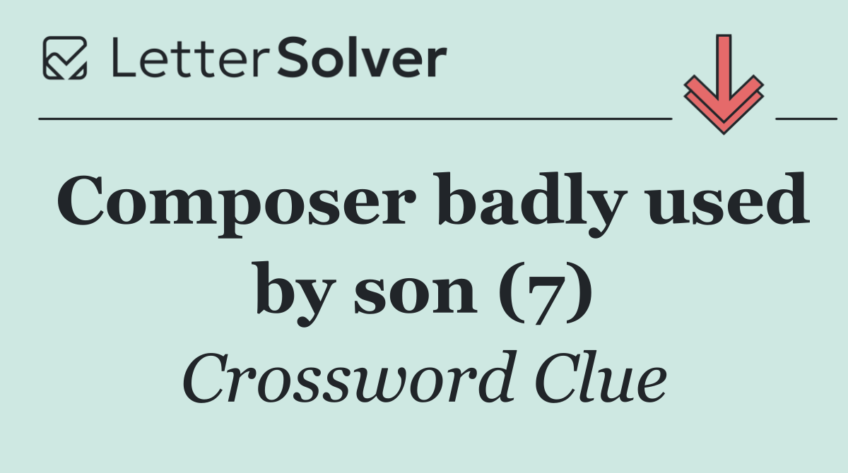 Composer badly used by son (7)