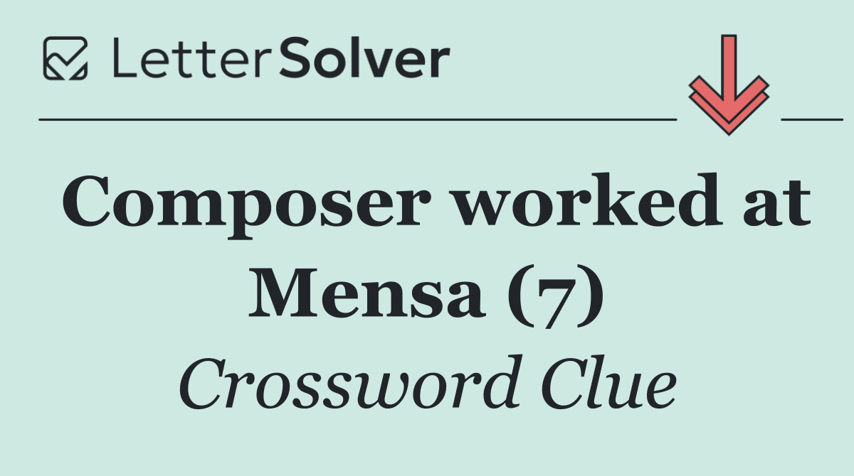 Composer worked at Mensa (7)