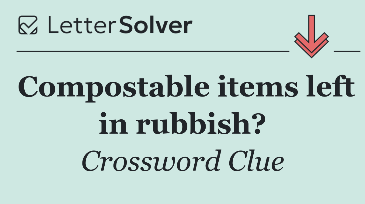 Compostable items left in rubbish?