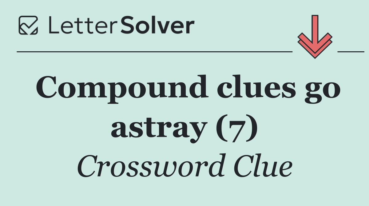 Compound clues go astray (7)