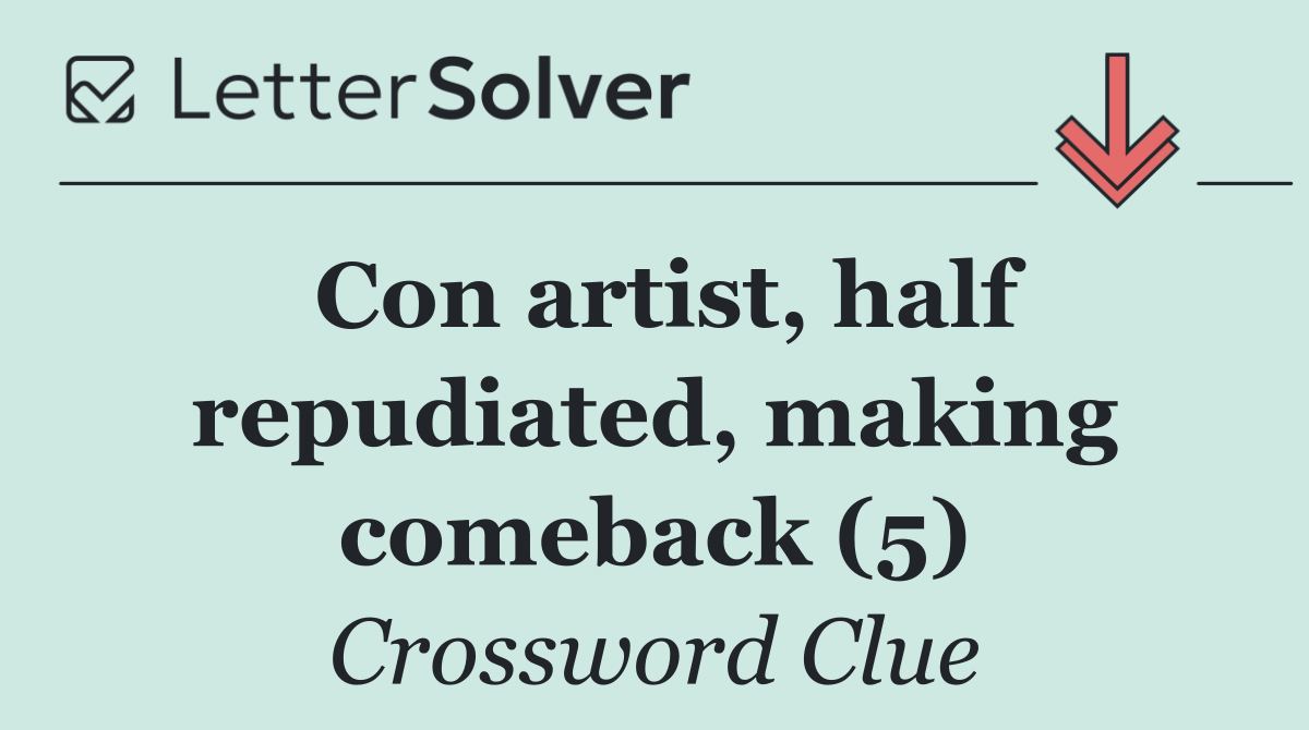 Con artist, half repudiated, making comeback (5)