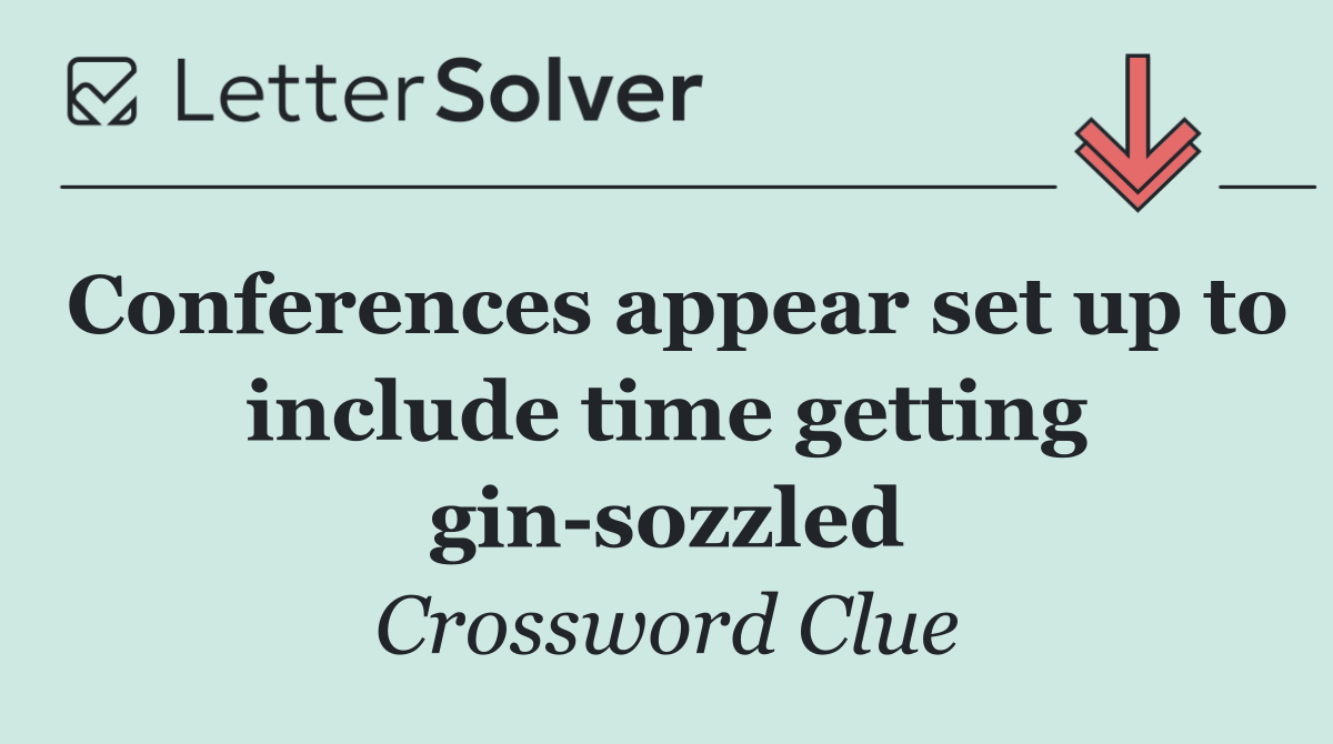 Conferences appear set up to include time getting gin sozzled